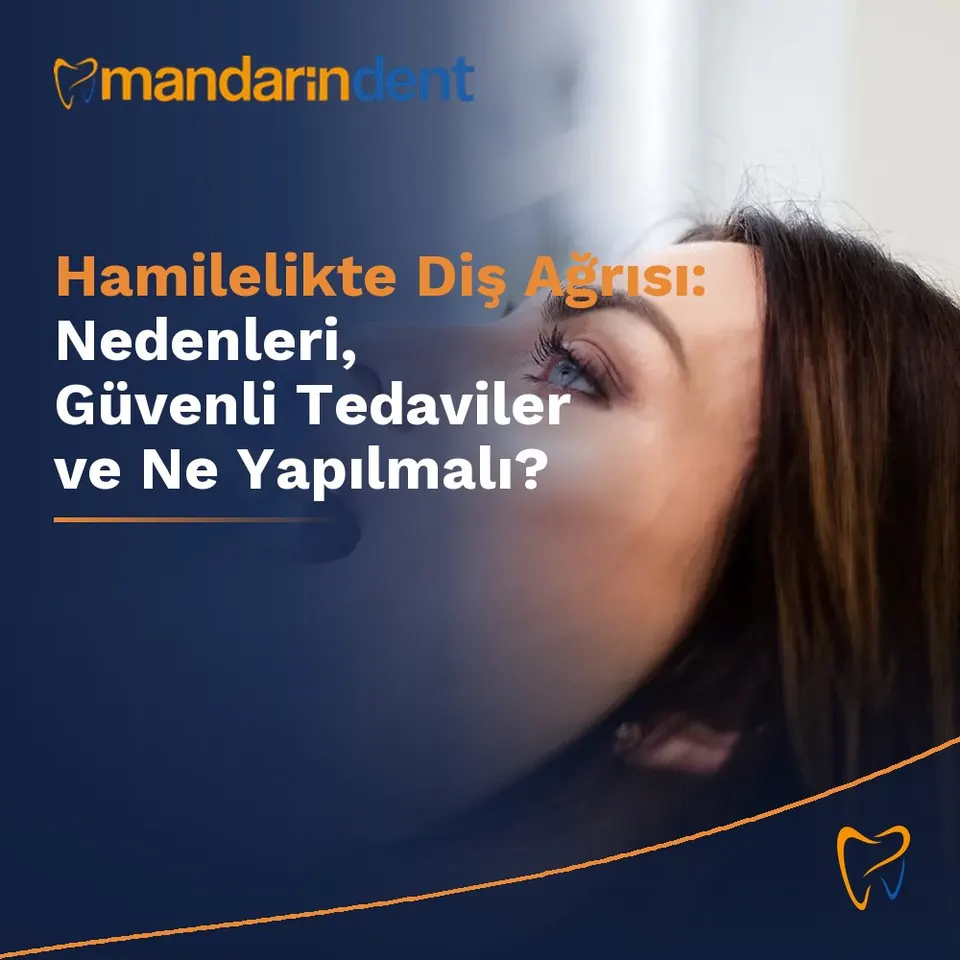 Hamilelikte Diş Ağrısı: Nedenleri, Güvenli Tedaviler ve Ne Yapılmalı?